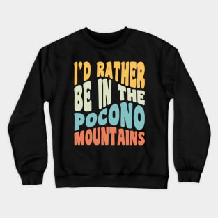 Poconos Pennsylvania I'd Rather Be In The Adirondack Mountains Crewneck Sweatshirt